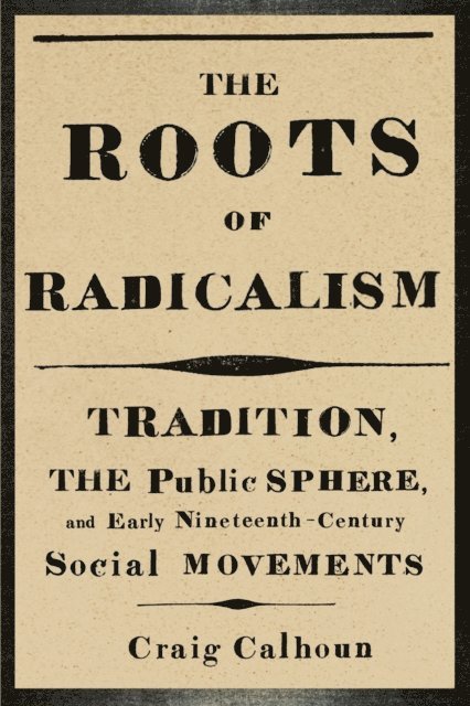 Craig Calhoun - Roots of Radicalism, E-bok