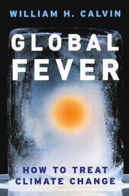 William H. Calvin - Global Fever, Inbunden. Tillgänglighet: Lägg i varukorg