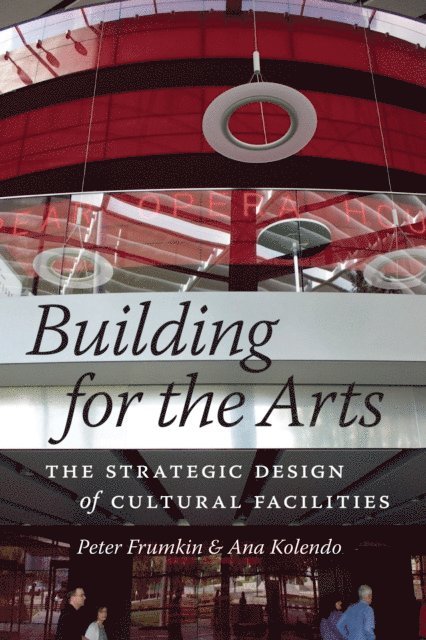 Ana Kolendo, Peter Frumkin - Building for the Arts, E-bok