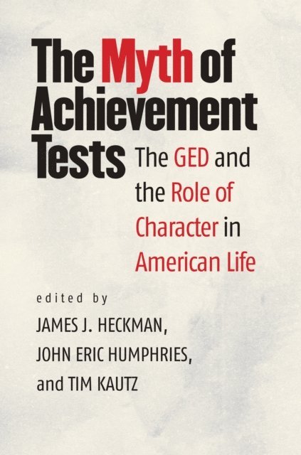 Tim Kautz, John Eric Humphries, James J. Heckman - Myth of Achievement Tests, E-bok