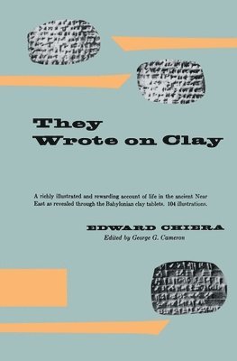 They Wrote on Clay av Edward Chiera, George G Cameron