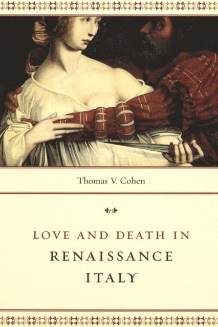 Thomas V. Cohen - Love and Death in Renaissance Italy, E-bok