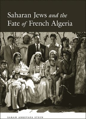 Sarah Abrevaya Stein - Saharan Jews and the Fate of French Algeria, Inbunden. Tillgänglighet: Tillfälligt slut