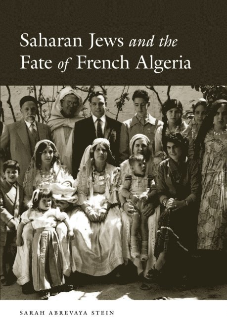 Sarah Abrevaya Stein - Saharan Jews and the Fate of French Algeria, E-bok