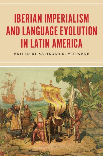 Salikoko S. Mufwene - Iberian Imperialism and Language Evolution in Latin America, E-bok