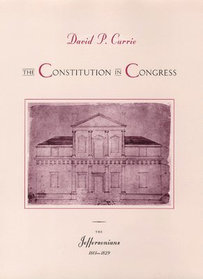 David P. Currie - Constitution in Congress: The Jeffersonians, 1801-1829, Inbunden. Tillgänglighet: Lägg i varukorg
