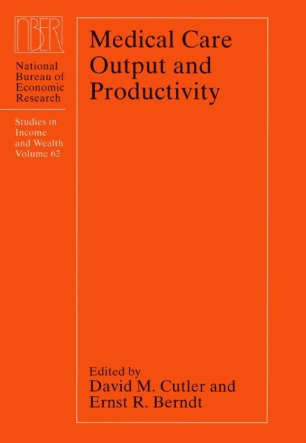 Ernst R. Berndt, David M. Cutler - Medical Care Output and Productivity, E-bok