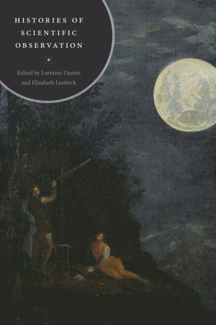 Elizabeth Lunbeck, Lorraine Daston - Histories of Scientific Observation, E-bok