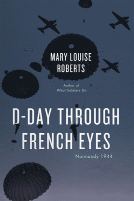 Mary Louise Roberts - D-Day Through French Eyes, Inbunden. Tillgänglighet: Lägg i varukorg