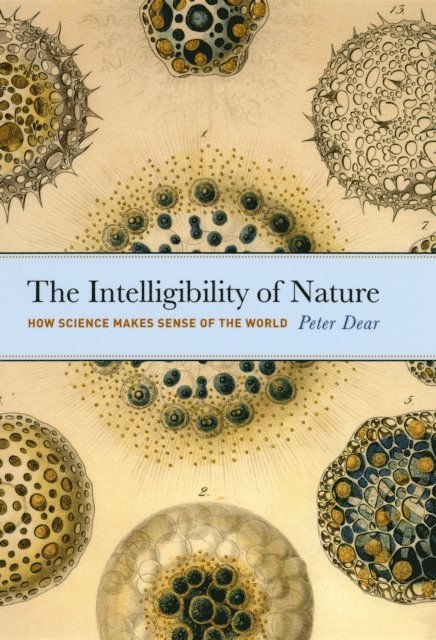 Peter Dear - Intelligibility of Nature, E-bok