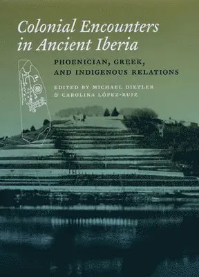 Michael Dietler, Carolina Lopez-Ruiz - Colonial Encounters in Ancient Iberia, Inbunden. Tillgänglighet: Tillfälligt slut