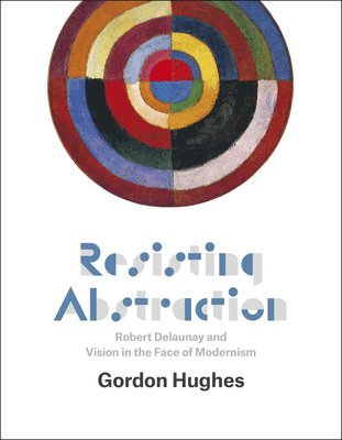 Gordon Hughes - Resisting Abstraction, Inbunden. Tillgänglighet: Lägg i varukorg