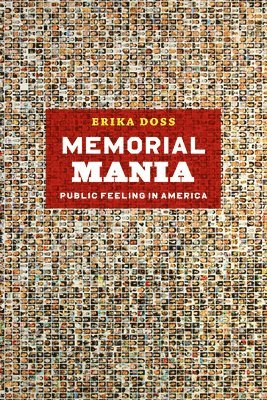 Memorial Mania - Public Feeling in America av Erika Doss