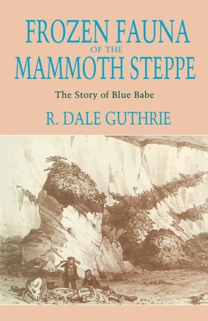 R. Dale Guthrie - Frozen Fauna of the Mammoth Steppe, E-bok