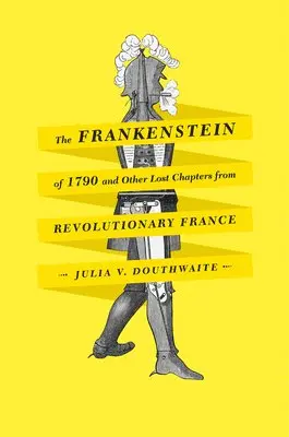 Julia V. Douthwaite - Frankenstein of 1790 and Other Lost Chapters from Revolutionary France, Inbunden. Tillgänglighet: Tillfälligt slut