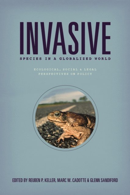 Glenn Sandiford, Marc W. Cadotte, Reuben P. Keller - Invasive Species in a Globalized World, E-bok