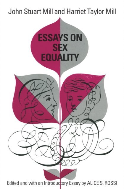 Harriet Taylor Mill, John Stuart Mill, Alice S. Rossi - Essays on Sex Equality, E-bok