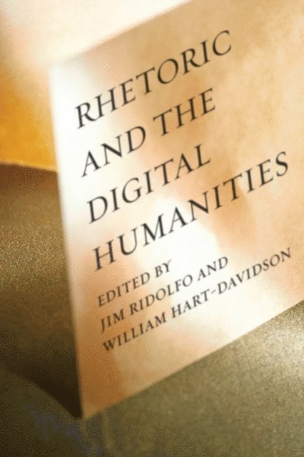 William Hart-Davidson, Jim Ridolfo - Rhetoric and the Digital Humanities, E-bok