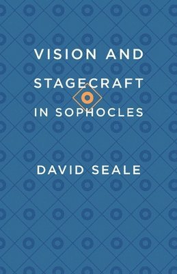 David Seale - Vision and Stagecraft in Sophocles, Häftad. Tillgänglighet: Lägg i varukorg