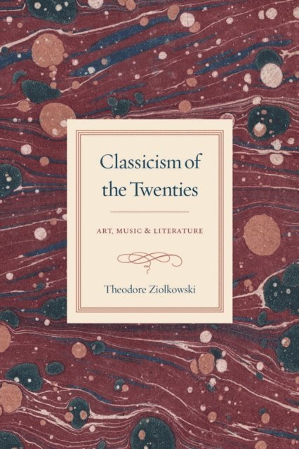 Theodore Ziolkowski - Classicism of the Twenties, E-bok