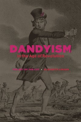Elizabeth Amann - Dandyism in the Age of Revolution, Inbunden. Tillgänglighet: Tillfälligt slut
