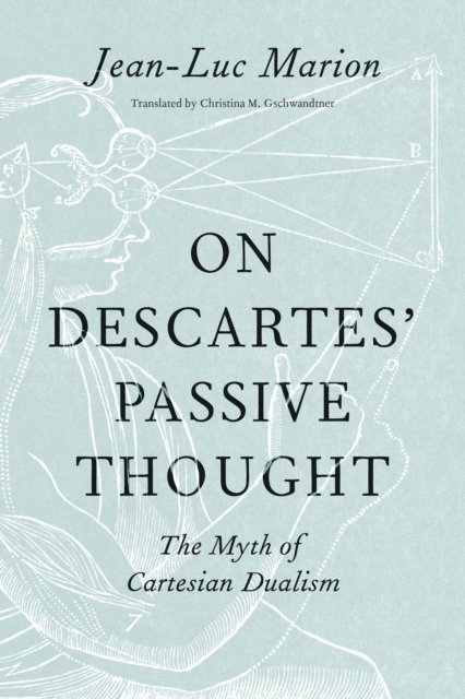 Jean-Luc Marion - On Descartes' Passive Thought, E-bok