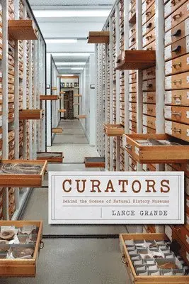 Lance Grande - Curators – Behind the Scenes of Natural History Museums, Häftad. Tillgänglighet: Lägg i varukorg