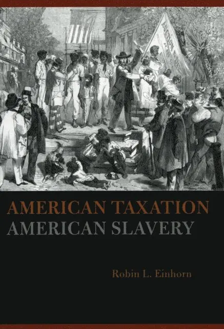 Robin L. Einhorn - American Taxation, American Slavery, E-bok. Tillgänglighet: Lägg i varukorg
