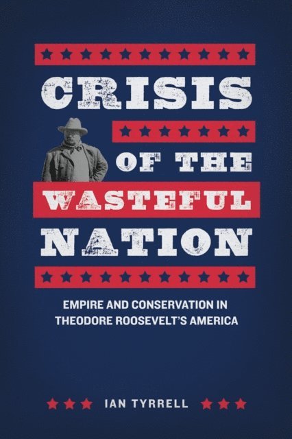 Ian Tyrrell - Crisis of the Wasteful Nation, E-bok