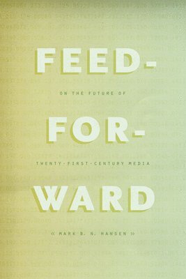 Mark B. N. Hansen - Feed-Forward, Inbunden. Tillgänglighet: Tillfälligt slut