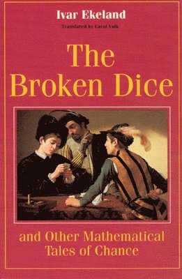 Ivar Ekeland - Broken Dice, and Other Mathematical Tales of Chance, Häftad