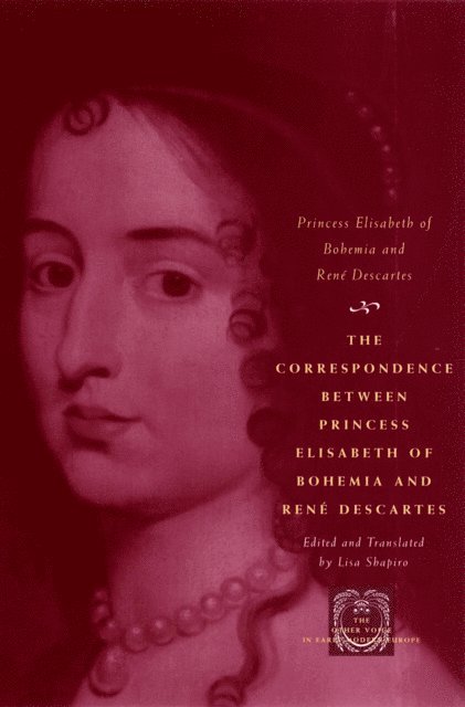 Rene Descartes, Princess Elisabeth of Bohemia - Correspondence between Princess Elisabeth of Bohemia and Rene Descartes, E-bok