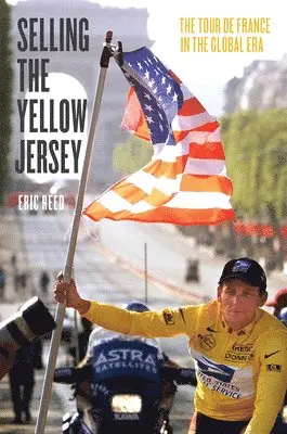 Eric Reed - Selling the Yellow Jersey, Inbunden. Tillgänglighet: Tillfälligt slut
