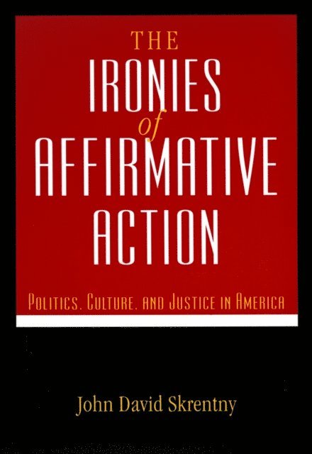 John D. Skrentny - Ironies of Affirmative Action, E-bok