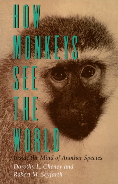 Robert M. Seyfarth, Dorothy L. Cheney - How Monkeys See the World, E-bok