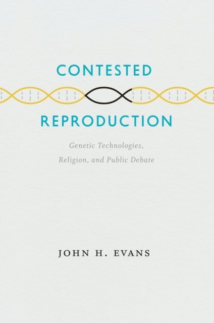 John H. Evans - Contested Reproduction, E-bok