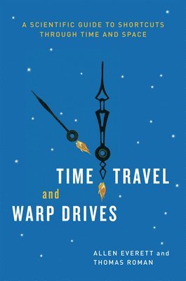 Allen Everett, Thomas Roman - Time Travel and Warp Drives, Inbunden. Tillgänglighet: Tillfälligt slut
