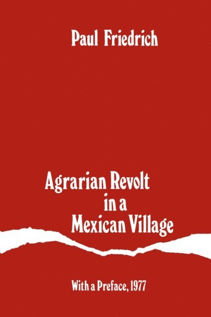 Paul Friedrich - Agrarian Revolt in a Mexican Village, E-bok