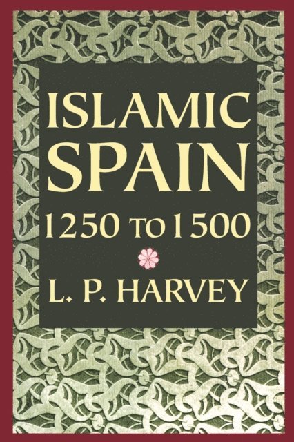 L. P. Harvey - Islamic Spain, 1250 to 1500, E-bok