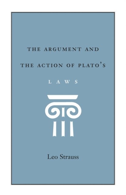 Leo Strauss - Argument and the Action of Plato's Laws, E-bok
