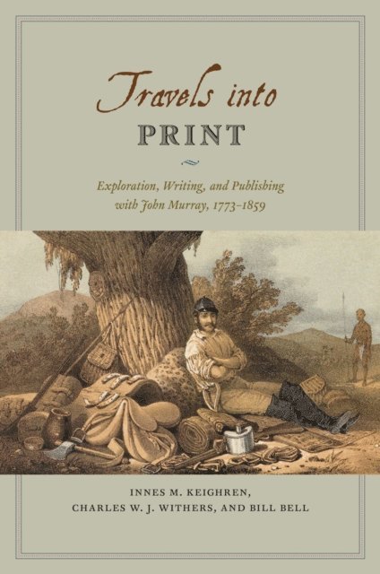 Bill Bell, Charles W. J. Withers, Innes M. Keighren - Travels into Print, E-bok