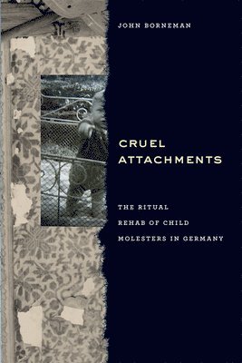 John Borneman - Cruel Attachments, Inbunden. Tillgänglighet: Tillfälligt slut
