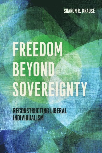 Sharon R. Krause - Freedom Beyond Sovereignty, E-bok