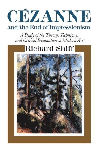 Richard Shiff - Cezanne and the End of Impressionism, E-bok