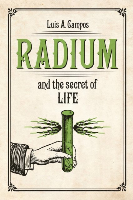 Luis A. Campos - Radium and the Secret of Life, E-bok