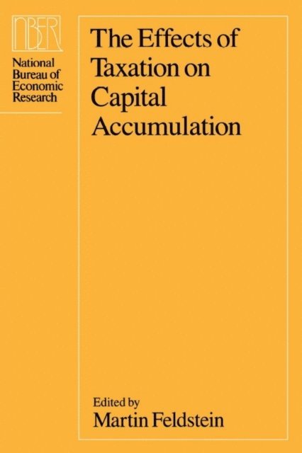 Martin Feldstein - Effects of Taxation on Capital Accumulation, E-bok