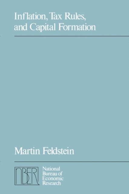 Martin Feldstein - Inflation, Tax Rules, and Capital Formation, E-bok