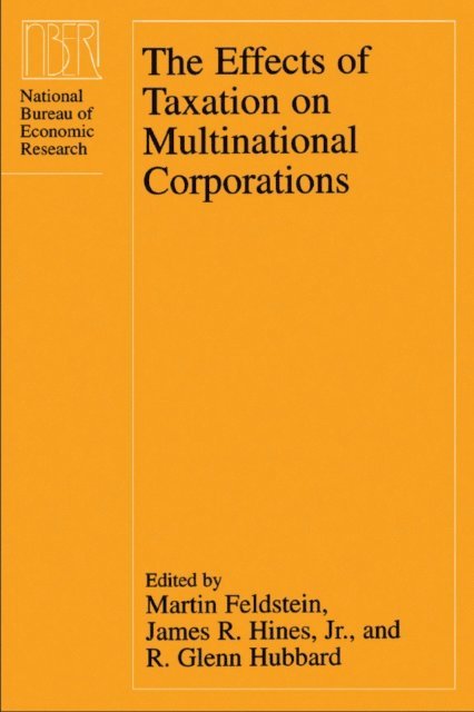 R. Glenn Hubbard, Jr. James R. Hines, Martin Feldstein - Effects of Taxation on Multinational Corporations, E-bok