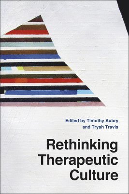 Timothy Aubry, Trysh Travis - Rethinking Therapeutic Culture, Inbunden. Tillgänglighet: Tillfälligt slut