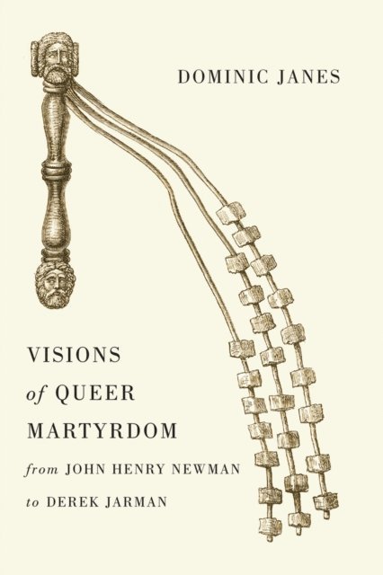 Dominic Janes - Visions of Queer Martyrdom from John Henry Newman to Derek Jarman, E-bok